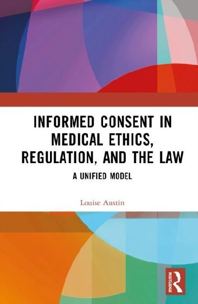 Informed Consent in Medical Ethics, Regulation, and the Law: A Unified Model