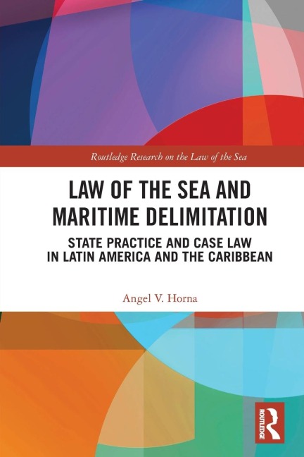 Law of the Sea and Maritime Delimitation: State Practice and Case Law in Latin America and the Caribbean