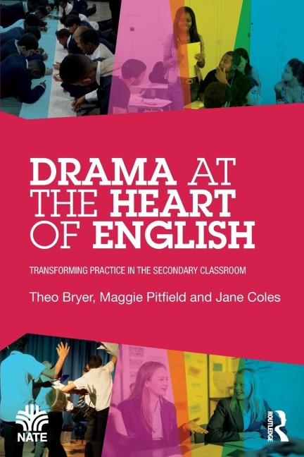Drama at the Heart of English: Transforming Practice in the Secondary Classroom