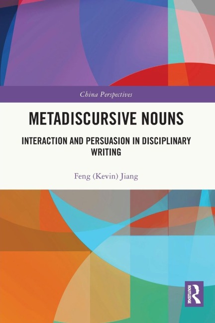 Metadiscursive Nouns: Interaction and Persuasion in Disciplinary Writing