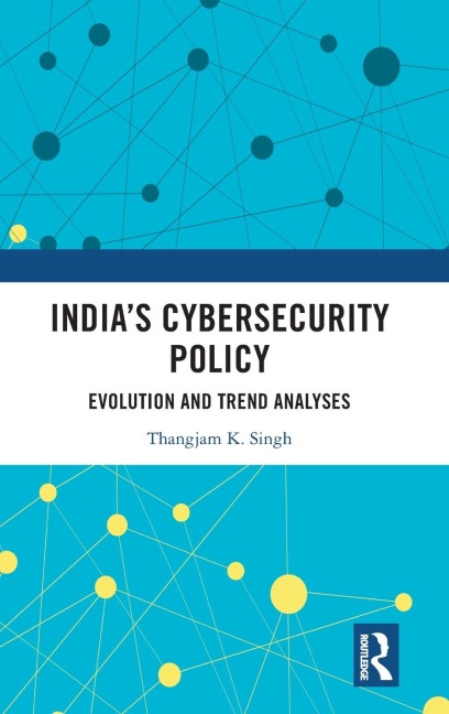India's Cybersecurity Policy: Evolution and Trend Analyses