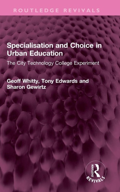 Specialisation and Choice in Urban Education: The City Technology College Experiment