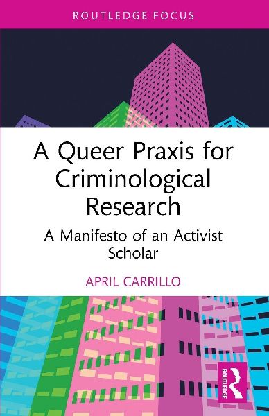A Queer Praxis for Criminological Research: A Manifesto of an Activist Scholar