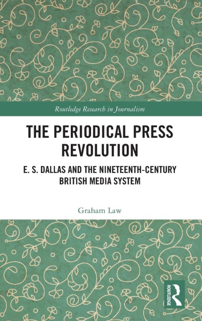 The Periodical Press Revolution: E. S. Dallas and the Nineteenth-Century British Media System