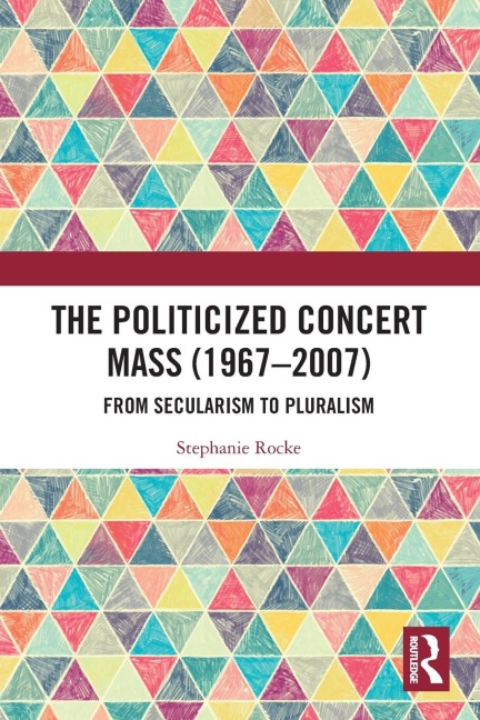 The Politicized Concert Mass (1967-2007): From Secularism to Pluralism