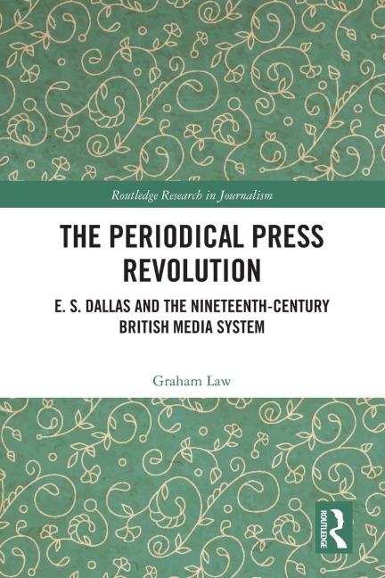 The Periodical Press Revolution: E. S. Dallas and the Nineteenth-Century British Media System