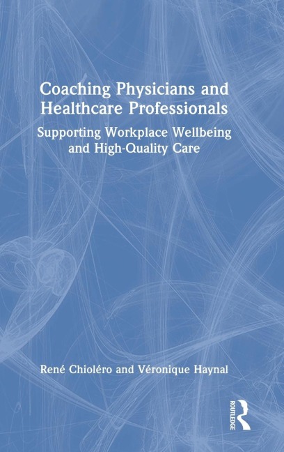 Coaching Physicians and Healthcare Professionals: Supporting Workplace Wellbeing and High-Quality Care