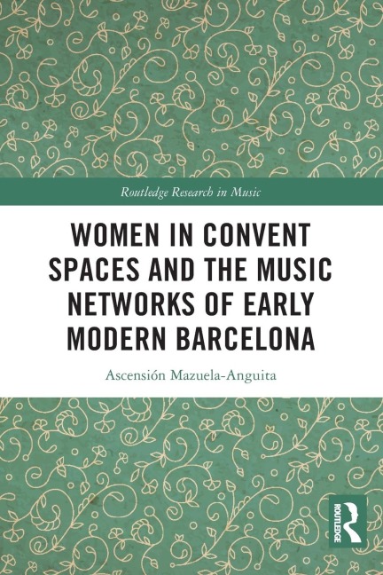Women in Convent Spaces and the Music Networks of Early Modern Barcelona