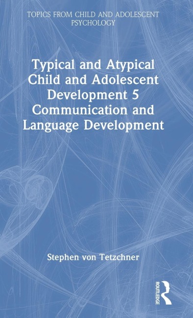 Typical and Atypical Child and Adolescent Development 5 Communication and Language Development