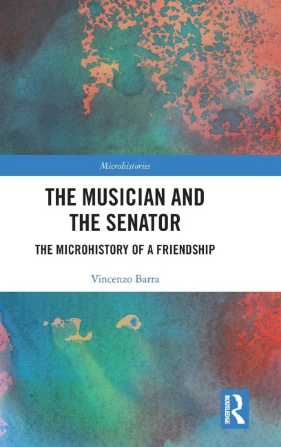 The Musician and the Senator: The Microhistory of a Friendship
