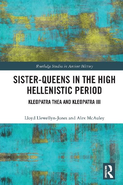 Sister-Queens in the High Hellenistic Period: Kleopatra Thea and Kleopatra III