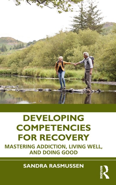 Developing Competencies for Recovery: Mastering Addiction, Living Well, and Doing Good