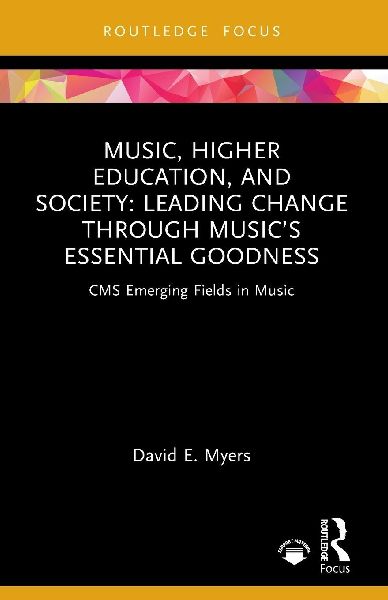 Music, Higher Education, and Society: Leading Change through Music's Essential Goodness