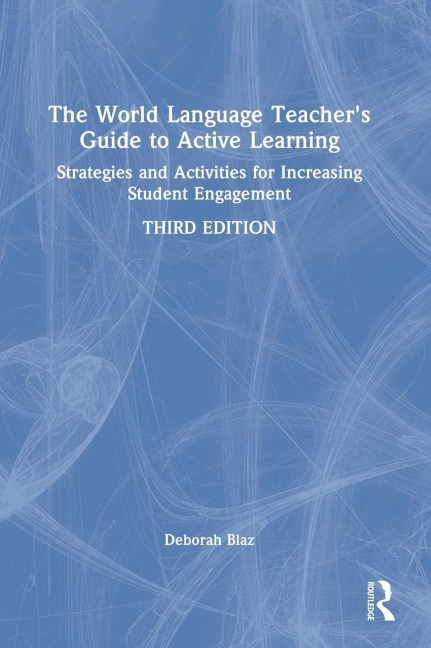 The World Language Teachers Guide to Active Learning: Strategies and Activities for Increasing Student Engagement