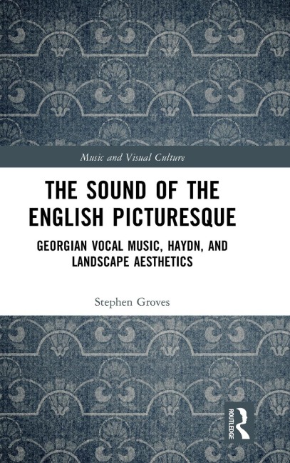 The Sound of the English Picturesque: Georgian Vocal Music, Haydn, and Landscape Aesthetics