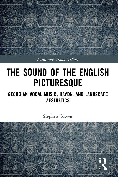 The Sound of the English Picturesque: Georgian Vocal Music, Haydn, and Landscape Aesthetics