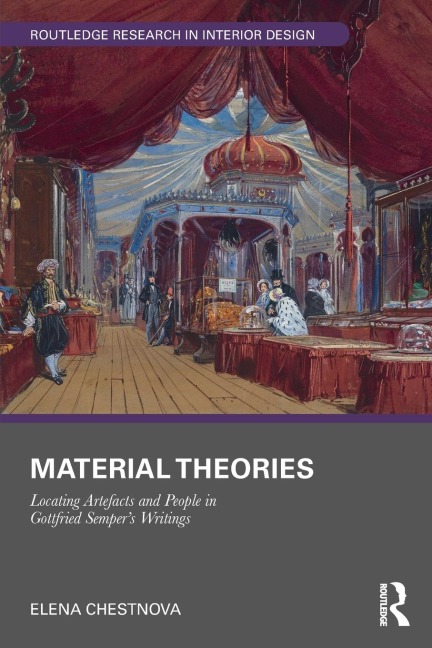 Material Theories: Locating Artefacts and People in Gottfried Sempers Writings