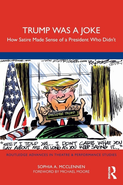 Trump Was a Joke: How Satire Made Sense of a President Who Didnt