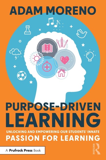 Purpose-Driven Learning: Unlocking and Empowering Our Students Innate Passion for Learning