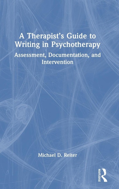 A Therapists Guide to Writing in Psychotherapy: Assessment, Documentation, and Intervention