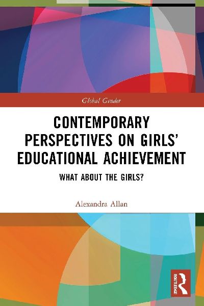 Contemporary Perspectives on Girls' Educational Achievement: What About the Girls?