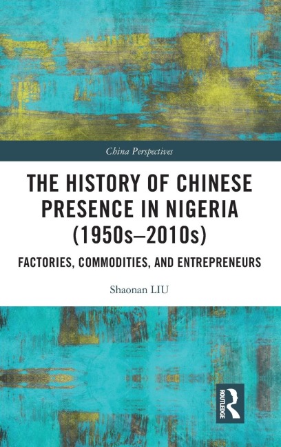 The History of Chinese Presence in Nigeria (1950s-2010s): Factories, Commodities, and Entrepreneurs