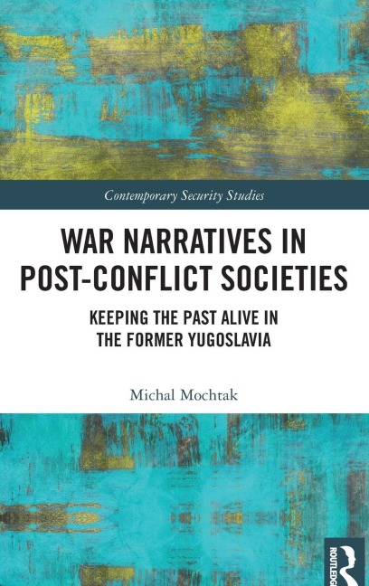 War Narratives in Post-Conflict Societies: Keeping the Past Alive in the former Yugoslavia
