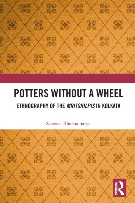 Potters without a Wheel: Ethnography of the Mritshilpis in Kolkata