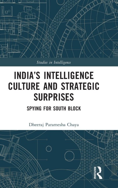 Indias Intelligence Culture and Strategic Surprises: Spying for South Block
