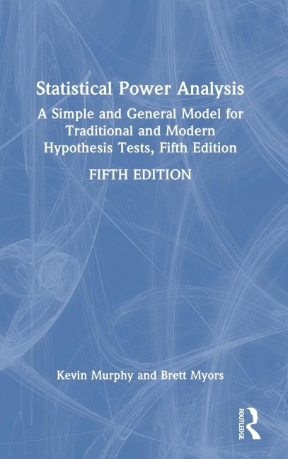 Statistical Power Analysis: A Simple and General Model for Traditional and Modern Hypothesis Tests, Fifth Edition