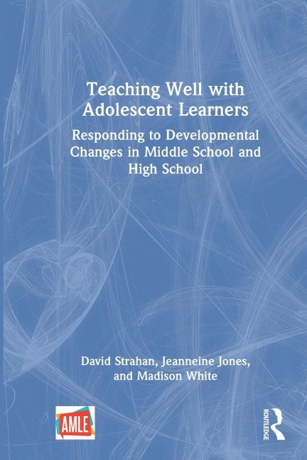 Teaching Well with Adolescent Learners: Responding to Developmental Changes in Middle School and High School