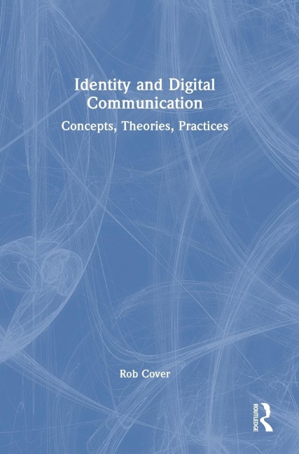 Identity and Digital Communication: Concepts, Theories, Practices