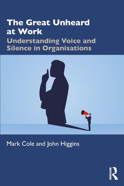 The Great Unheard at Work: Understanding Voice and Silence in Organisations