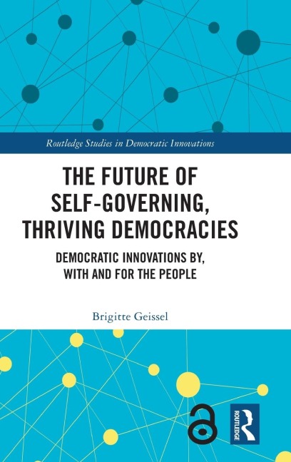 The Future of Self-Governing, Thriving Democracies: Democratic Innovations By, With and For the People