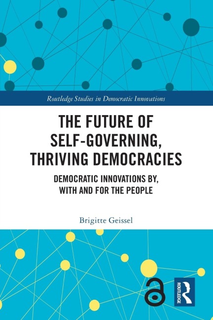 The Future of Self-Governing, Thriving Democracies: Democratic Innovations By, With and For the People