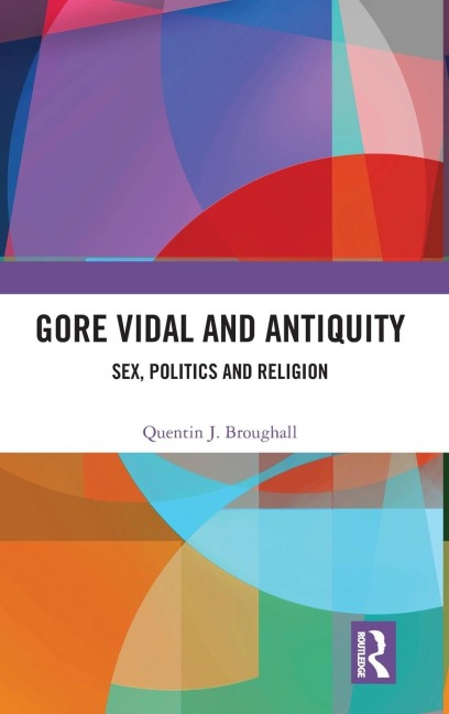 Gore Vidal and Antiquity Sex, Politics and Religion