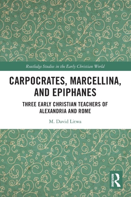 Carpocrates, Marcellina, and Epiphanes: Three Early Christian Teachers of Alexandria and Rome
