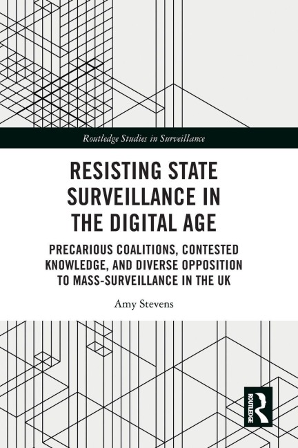 Resisting State Surveillance in the Digital Age: Precarious Coalitions, Contested Knowledge, and Diverse Opposition to Mass-Surveillance in the UK