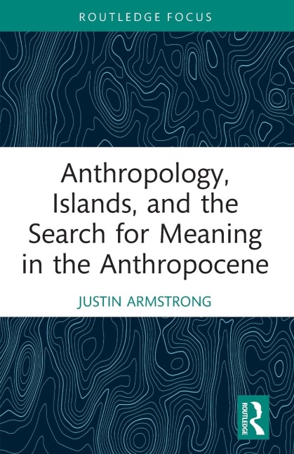Anthropology, Islands, and the Search for Meaning in the Anthropocene