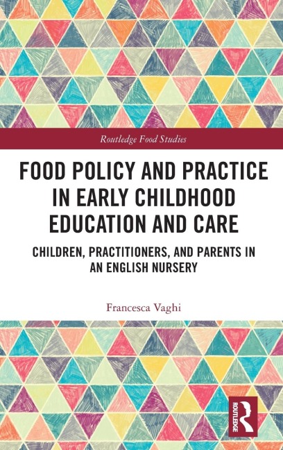 Food Policy and Practice in Early Childhood Education and Care: Children, Practitioners, and Parents in an English Nursery