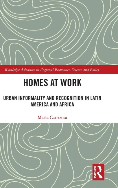 Homes at Work: Urban Informality and Recognition in Latin America and Africa
