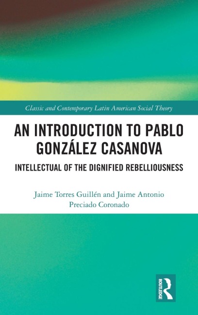 An Introduction to Pablo González Casanova: Intellectual of the Dignified Rebelliousness