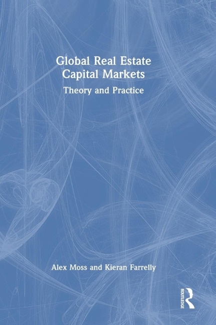 Global Real Estate Capital Markets: Theory and Practice