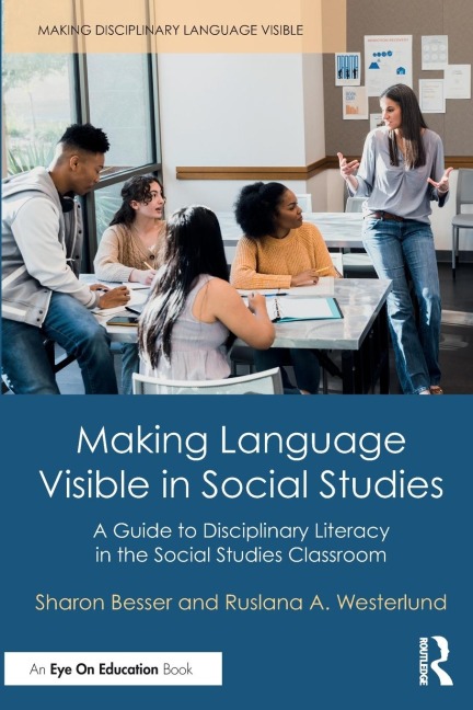 Making Language Visible in Social Studies: A Guide to Disciplinary Literacy in the Social Studies Classroom