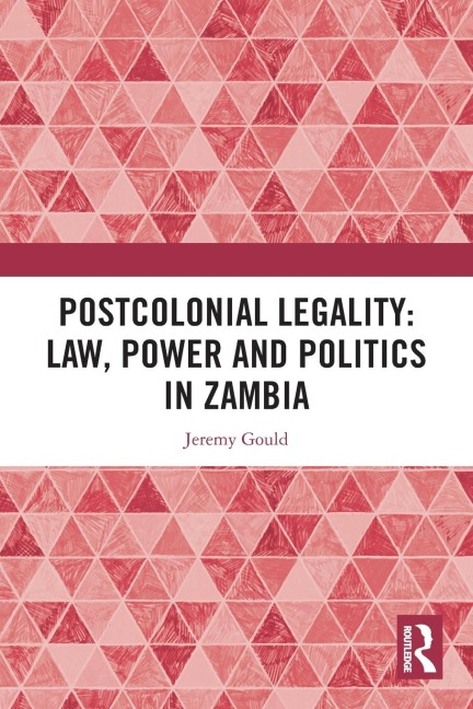 Postcolonial Legality: Law, Power and Politics in Zambia