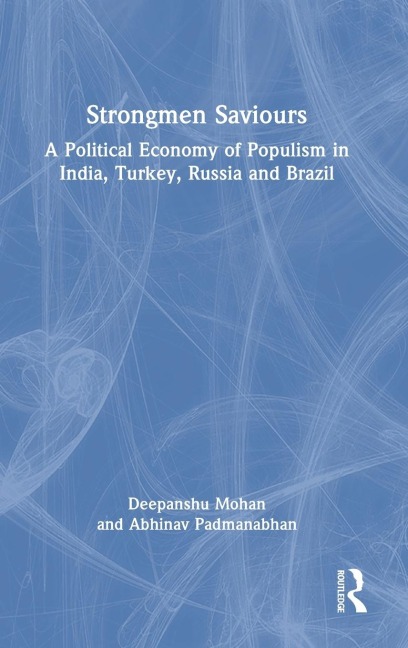 Strongmen Saviours: A Political Economy of Populism in India, Turkey, Russia and Brazil