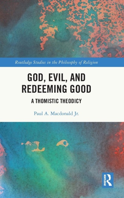 God, Evil, and Redeeming Good: A Thomistic Theodicy