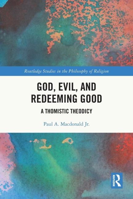 God, Evil, and Redeeming Good: A Thomistic Theodicy