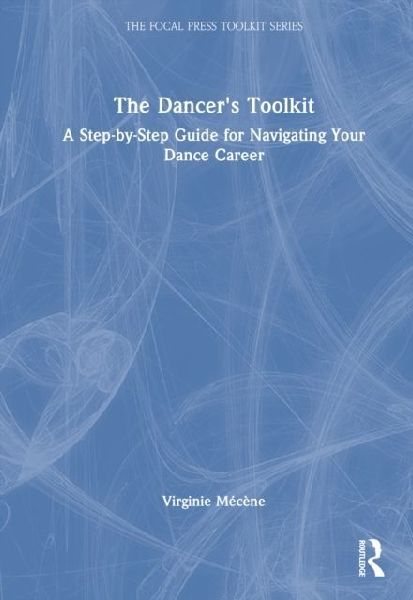 The Dancer's Toolkit: A Step-by-Step Guide for Navigating Your Dance Career