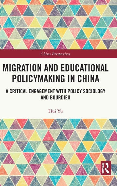 Migration and Educational Policymaking in China: A Critical Engagement with Policy Sociology and Bourdieu